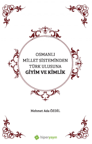 Osmanlı Millet Sisteminden Türk Ulusuna Giyim ve Kimlik | Mehmet Ada Ö