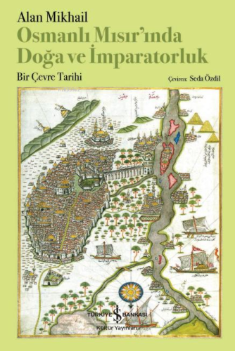 Osmanlı Mısır'ında Doğa ve İmparatorluk ;Bir Çevre Tarihi | Alan Mikha