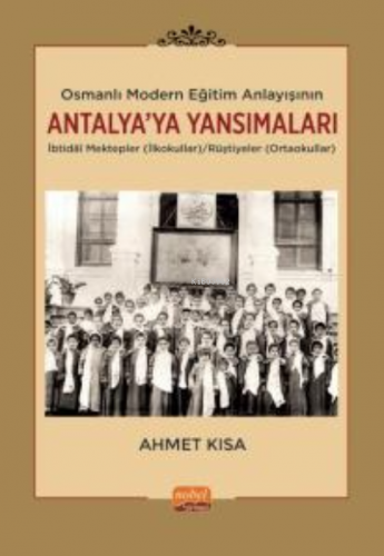 Osmanlı Modern Eğitim Anlayışının Antalya’ya Yansımaları | Ahmet Kısa 