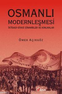 Osmanlı Modernleşmesi; İktisadi Siyasi Dinamikler ve Kırılmalar | Ömer