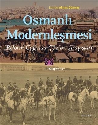 Osmanlı Modernleşmesi; Reform Çağında Çözüm Arayışları | Ahmet Dönmez 