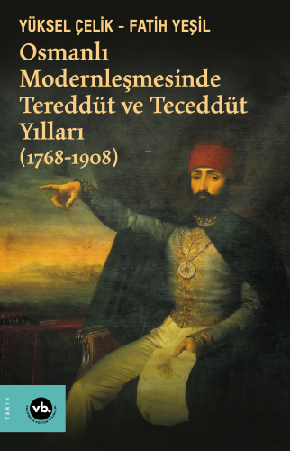 Osmanlı Modernleşmesinde Tereddüt Ve Teceddüt Yılları | Fatih Yeşil | 