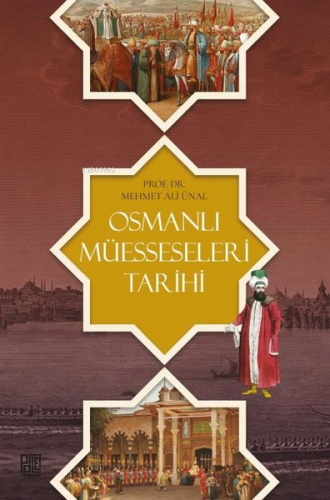 Osmanlı Müesseseleri Tarihi | Mehmet Ali Ünal | Palet Yayınları