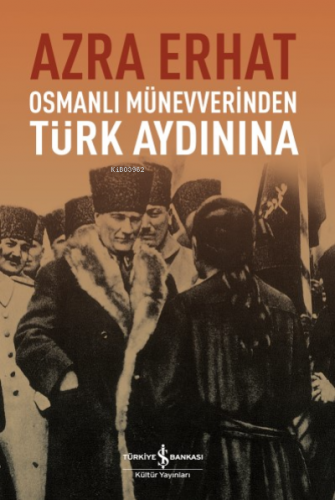 Osmanlı Münevverinden Türk Aydınına | Azra Erhat | Türkiye İş Bankası 