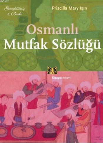 Osmanlı Mutfak Sözlüğü | Priscilla Mary Işın | Kitap Yayınevi