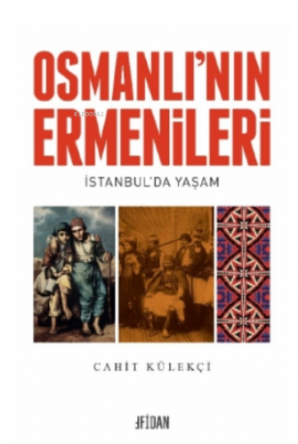 Osmanlı’nın Ermenileri | Cahit Külekçi | Fidan Kitabevi