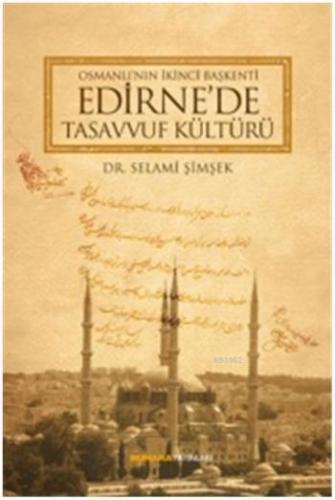 Osmanlı´nın İkinci Başkenti Edirne´de Tasavvuf Kültürü | Selami Şimşek