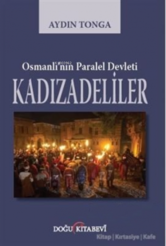 Osmanlı’nın Paralel Devleti Kadızadeliler | Aydın Tonga | Doğu Kitabev