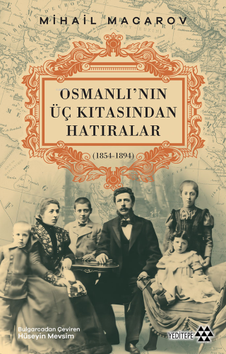 Osmanlı’nın Üç Kıtasından Hatıralar;(1854-1894) | Mihail Macarov | Yed