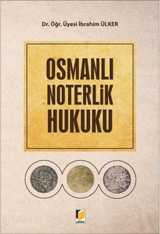 Osmanlı Noterlik Hukuku | İbrahim Ülker | Adalet Yayınevi