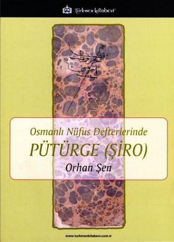 Osmanlı Nüfus Defterlerinde Pütürge (Şiro) | Orhan Şen | Türkmen Kitab