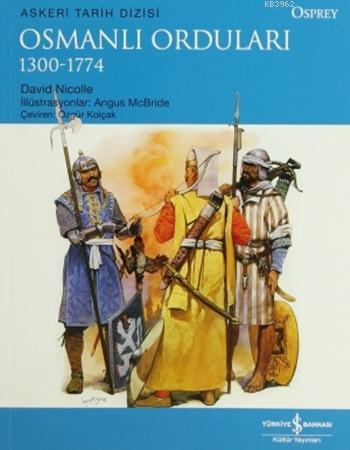 Osmanlı Orduları (1300-1774) | David Nicolle | Türkiye İş Bankası Kült