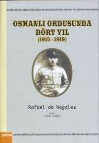 Osmanlı Ordusunda Dört Yıl 1915-1919 | Rafael De Nogales | Yaba Yayınl