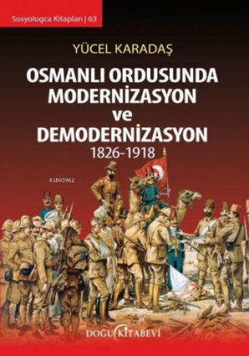 Osmanlı Ordusunda Modernizasyon ve Demodernizasyon 1826 1918 | Yücel K