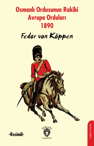 Osmanlı Ordusunun Rakibi Avrupa Orduları 1890 ;-Resimli- | Fedor von K