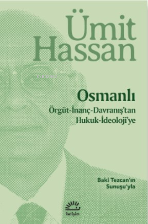 Osmanlı - Örgüt - İnanç - Davranış'tan Hukuk - İdeoloji'ye;Baki Tezcan