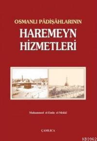 Osmanlı Padişahlarının Haremeyn Hizmetleri | Muhammed El-Emin El-Mekkî