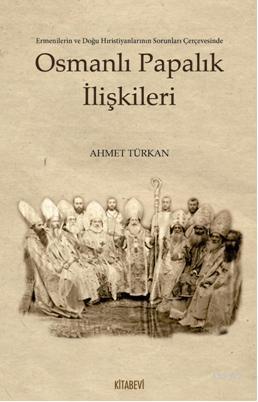 Osmanlı Papalık İlişkileri | Ahmet Türkan | Kitabevi Yayınları