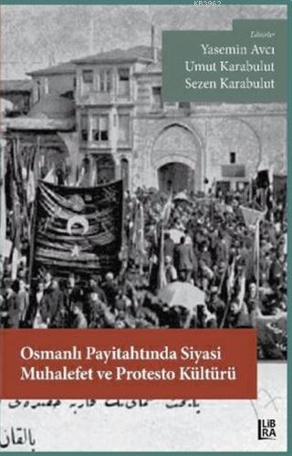 Osmanlı Payitahtında Siyasi Muhalefet ve Protesto Kültürü | Yasemin Av