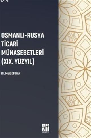 Osmanlı - Rusya Ticari Münasebetleri (19.Yüzyıl) | Murat Fidan | Gazi 