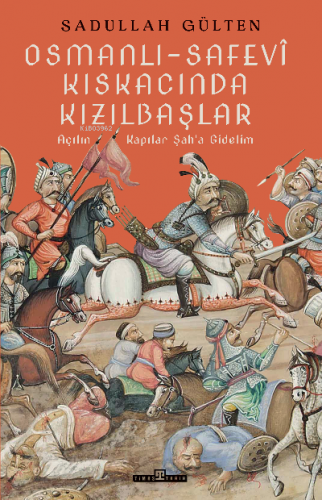 Osmanlı-Safevî Kıskacında Kızılbaşlar | Sadullah Gülten | Timaş Tarih