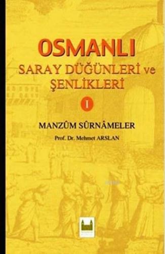 Osmanlı Saray Düğünleri ve Şenlikleri 1; Manzum Surnameler | Mehmet Ar