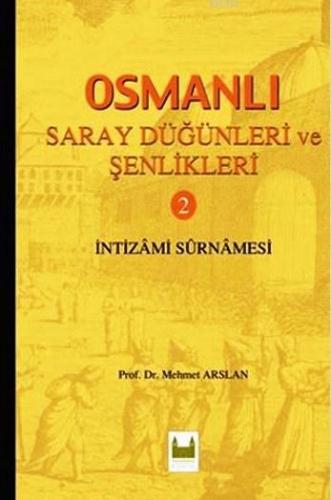 Osmanlı Saray Düğünleri ve Şenlikleri 2; İntizami Surnamesi | Mehmet A