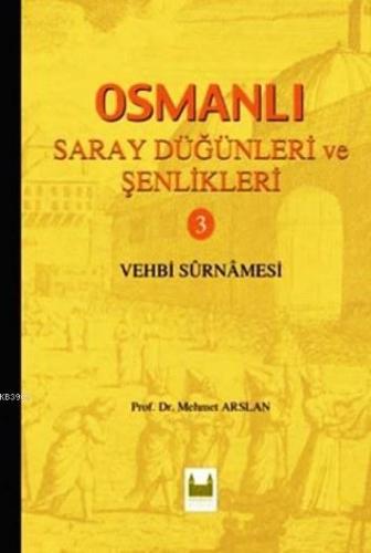 Osmanlı Saray Düğünleri ve Şenlikleri 3; Vehbi Surnamesi | Mehmet Arsl