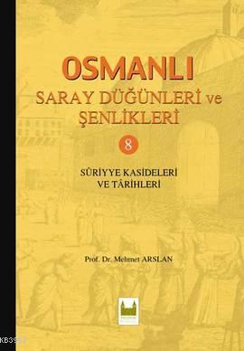 Osmanlı Saray Düğünleri ve Şenlikleri 8 (Ciltli); Suriyye Kasideleri v