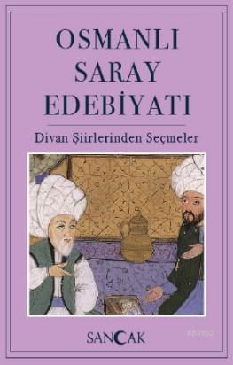 Osmanlı Saray Edebiyatı; Divan Şiirlerinden Seçmeler | Kolektif | Sanc