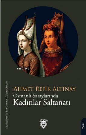 Osmanlı Saraylarında Kadınlar Saltanatı | Ahmet Refik Altınay | Dorlio