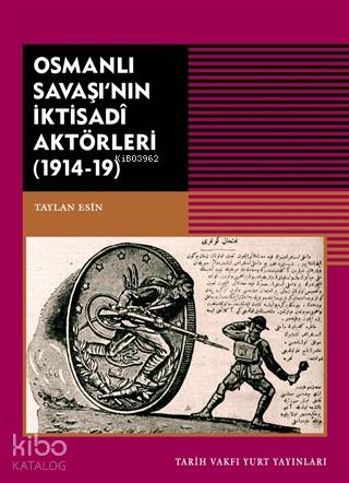 Osmanlı Savaşı'nın İktisadi Aktörleri (1914-19) | Taylan Esin | Tarih 