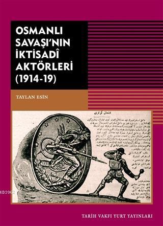 Osmanlı Savaşı'nın İktisadi Aktörleri (1914-19) | Taylan Esin | Tarih 