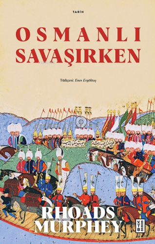 Osmanlı Savaşırken | Rhoads Murphey | Ketebe Yayınları