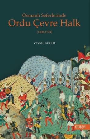 Osmanlı Seferlerinde Ordu Çevre Halk | Veysel Göger | Kitabevi Yayınla