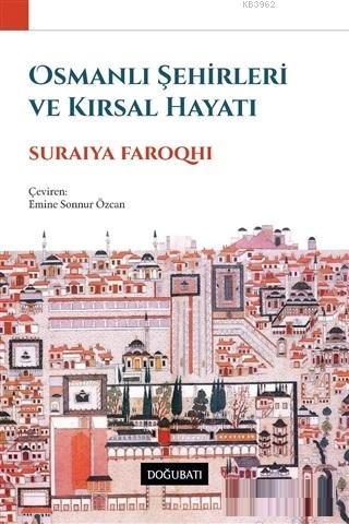 Osmanlı Şehirleri ve Kırsal Hayatı | Suraiya Faroqhi | Doğu Batı Yayın