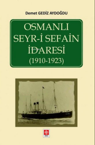 Osmanlı Seyr-i Sefain İdaresi 1910-1923 | Demet Gediz Aydoğdu | Ekin B