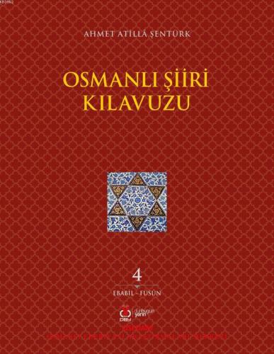 Osmanlı Şiir Kılavuzu 4.Cilt; Ebabil - Füsün | Ahmet Atilla Şentürk | 