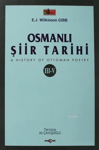 Osmanlı Şiir Tarihi (3-5) | E. J. Wilkinson Gibb | Akçağ Basım Yayım P