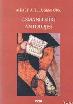 Osmanlı Şiiri Antolojisi | Ahmet Atilla Şentürk | Yapı Kredi Yayınları