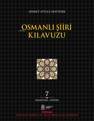 Osmanlı Şiiri Kılavuzu, 7. Cilt ;(Hindistan - Jüpiter) | Ahmet Atilla 