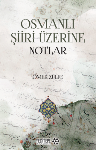 Osmanlı Şiiri Üzerine Notlar | Ömer Zülfe | Yeditepe Akademi