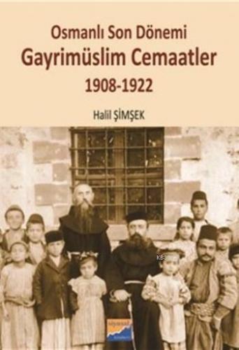 Osmanlı Son Dönemi Gayrimüslim Cemaatler; 1908-1922 | Halil Şimşek | S