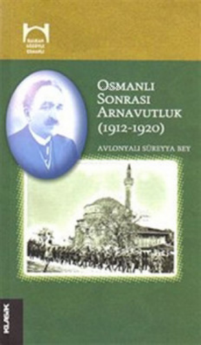 Osmanlı Sonrası Arnavutluk (1912-1920) | Süreyya Bey | Klasik Yayınlar