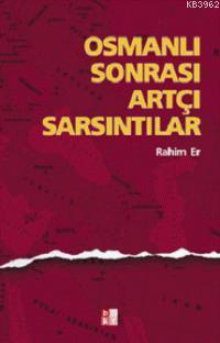 Osmanlı Sonrası Artçı Sarsıntılar | Rahim Er | Babıali Kültür Yayıncıl