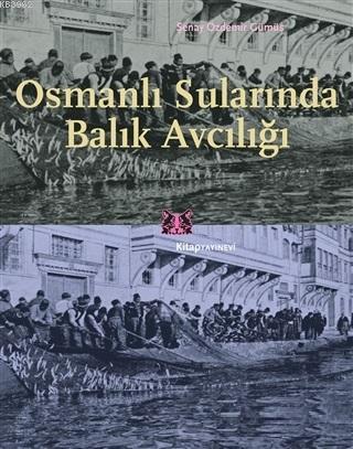 Osmanlı Sularında Balık Avcılığı | Şenay Özdemir Gümüş | Kitap Yayınev