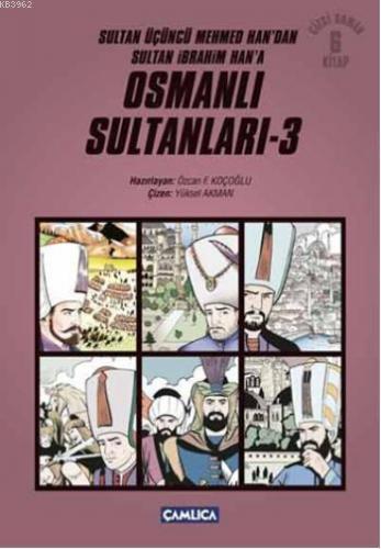 Osmanlı Sultanları 3; Sultan Üçüncü Mehmed Han'dan Sultan İbrahim Han'