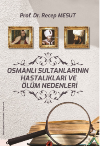 Osmanlı Sultanlarının Hastalıkları Ve Ölüm Nedenleri Nedenleri | Recep