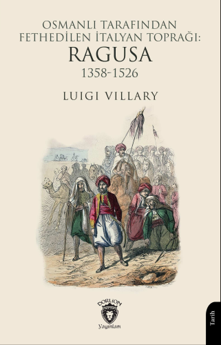 Osmanlı Tarafından Fethedilen İtalyan Toprağı: Ragusa 1358-1526 | Luig