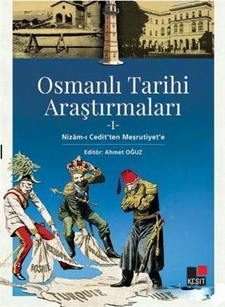 Osmanlı Tarihi Araştırmaları 1; Nizam-ı Cedit'ten Meşrutiyet'e | Musa 